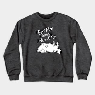 I don't need therapy, i have a cat Crewneck Sweatshirt